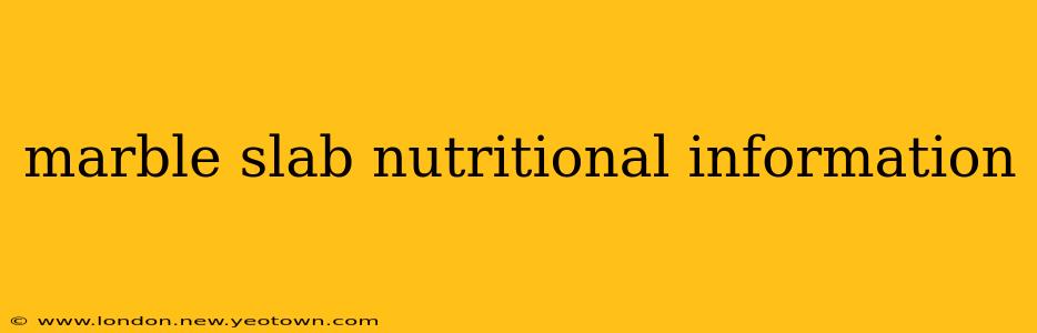 marble slab nutritional information