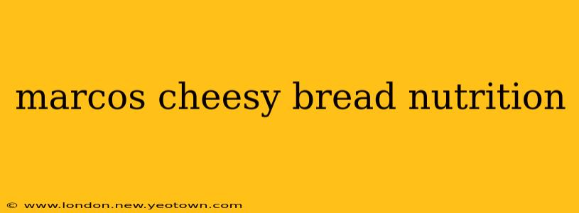 marcos cheesy bread nutrition