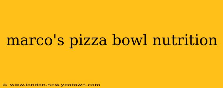 marco's pizza bowl nutrition