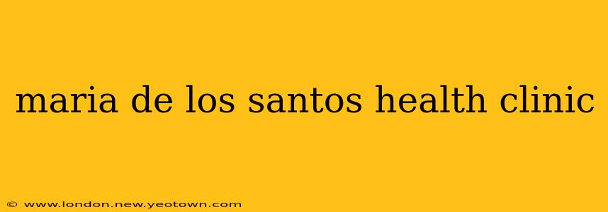 maria de los santos health clinic