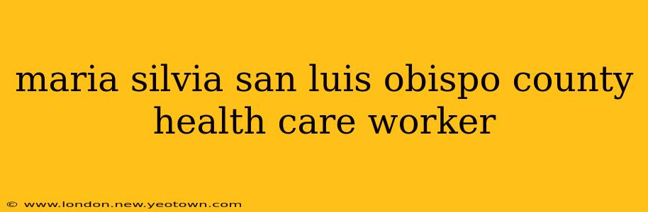 maria silvia san luis obispo county health care worker