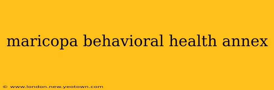 maricopa behavioral health annex