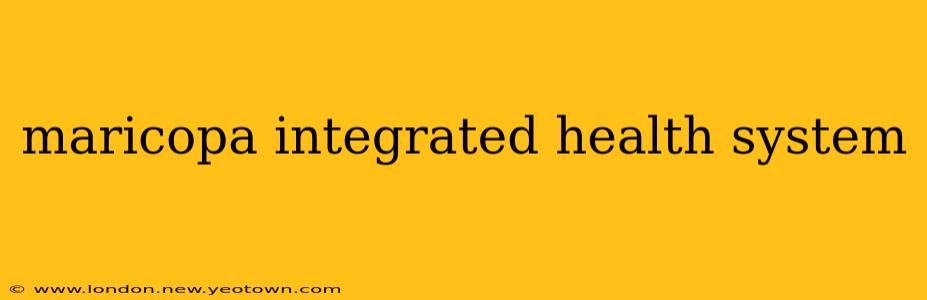 maricopa integrated health system