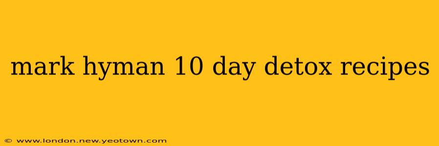 mark hyman 10 day detox recipes