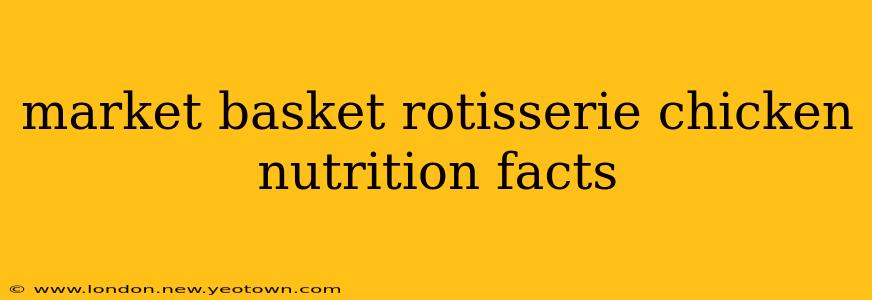 market basket rotisserie chicken nutrition facts