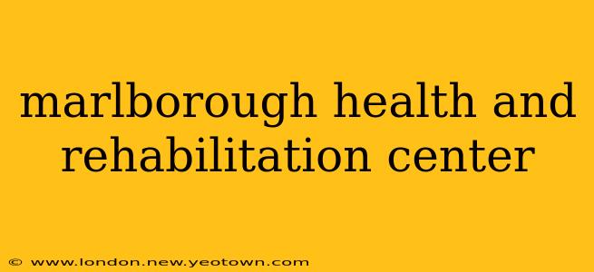 marlborough health and rehabilitation center