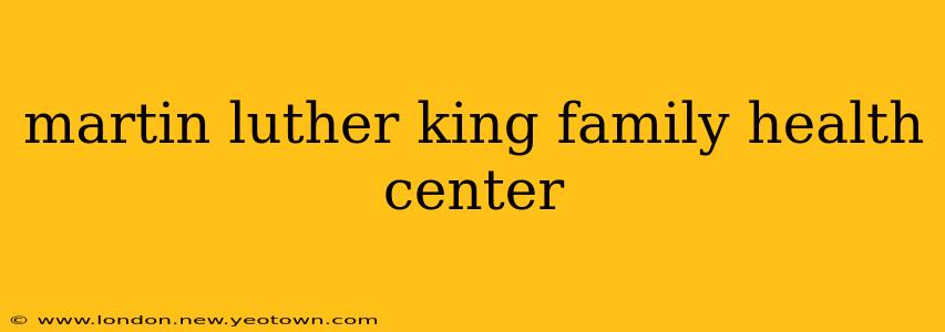 martin luther king family health center