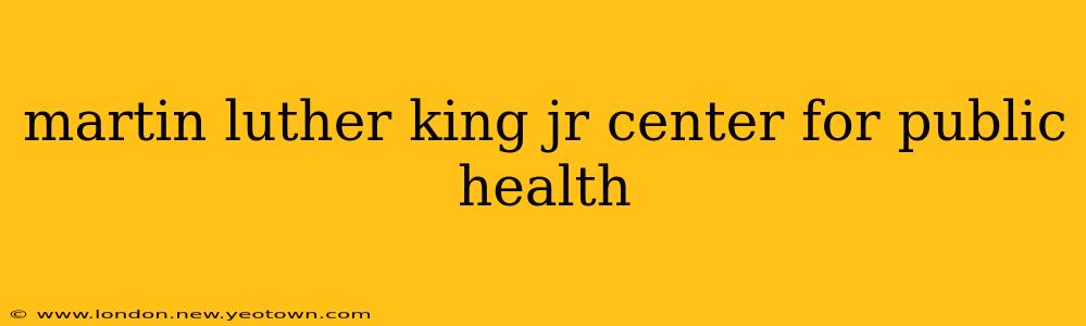 martin luther king jr center for public health