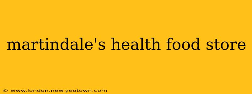 martindale's health food store