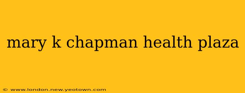 mary k chapman health plaza