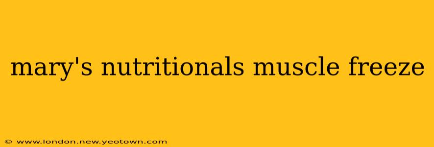mary's nutritionals muscle freeze