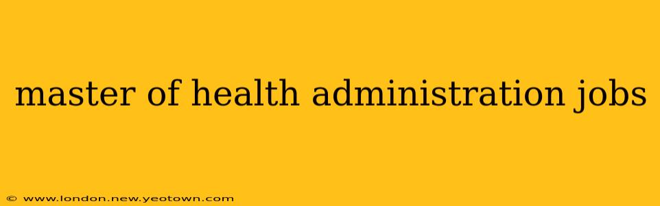 master of health administration jobs