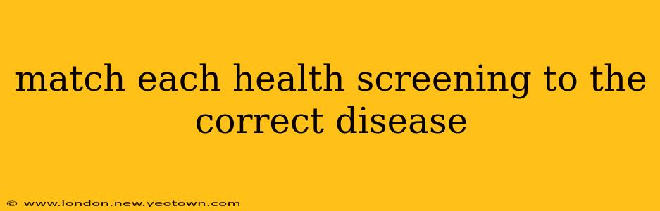 match each health screening to the correct disease