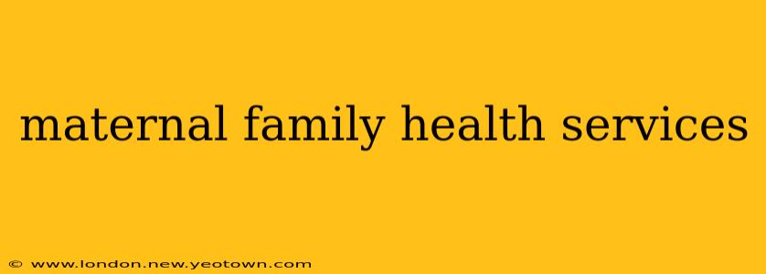 maternal family health services