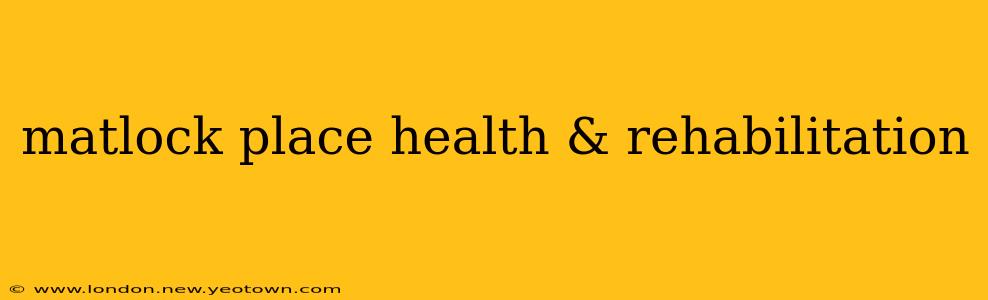 matlock place health & rehabilitation