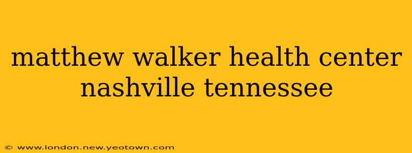 matthew walker health center nashville tennessee