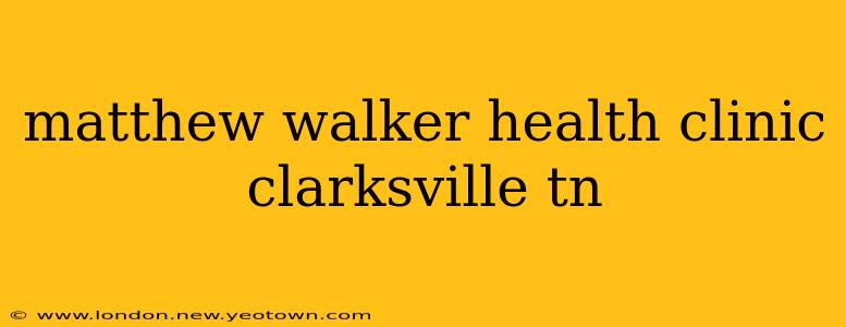 matthew walker health clinic clarksville tn