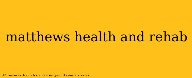 matthews health and rehab