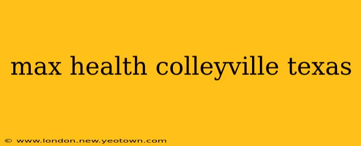 max health colleyville texas
