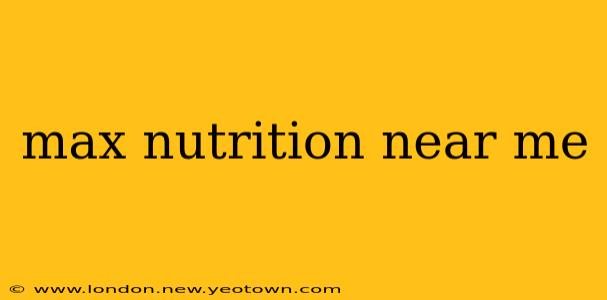 max nutrition near me