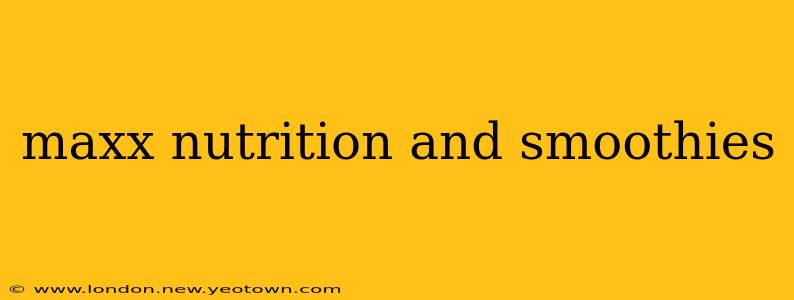 maxx nutrition and smoothies