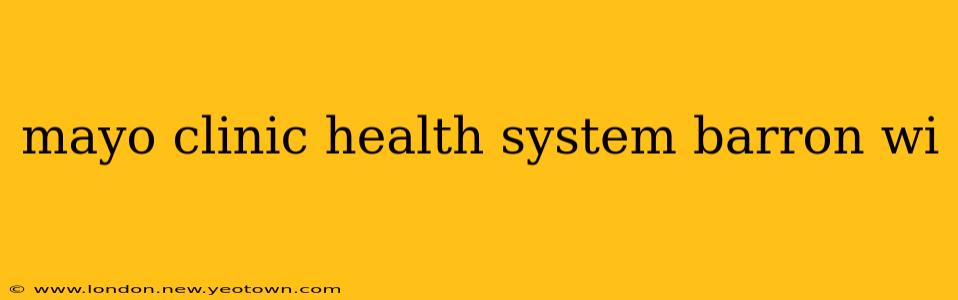 mayo clinic health system barron wi