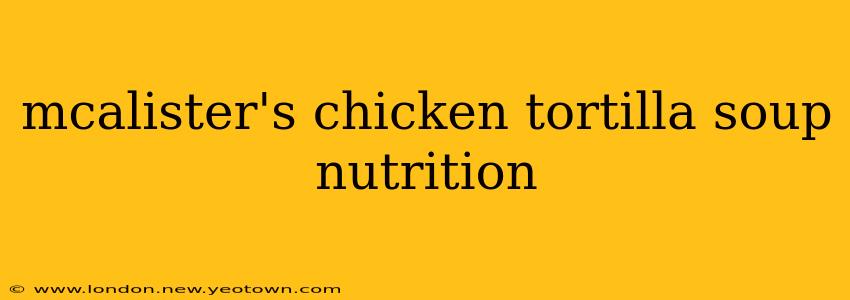 mcalister's chicken tortilla soup nutrition