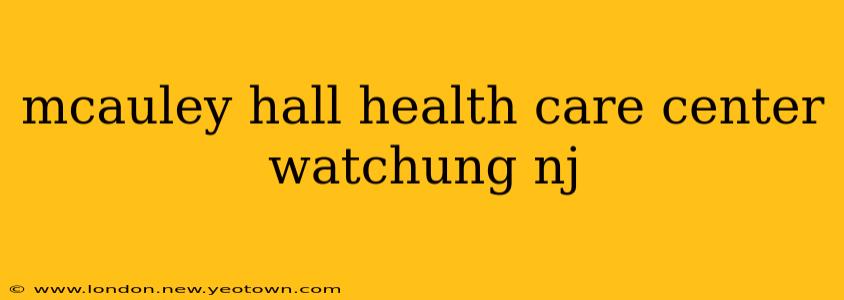 mcauley hall health care center watchung nj