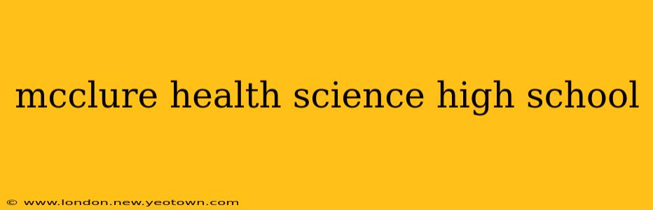 mcclure health science high school