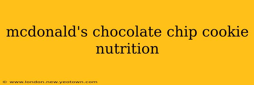 mcdonald's chocolate chip cookie nutrition