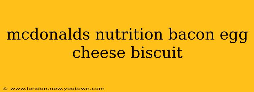 mcdonalds nutrition bacon egg cheese biscuit