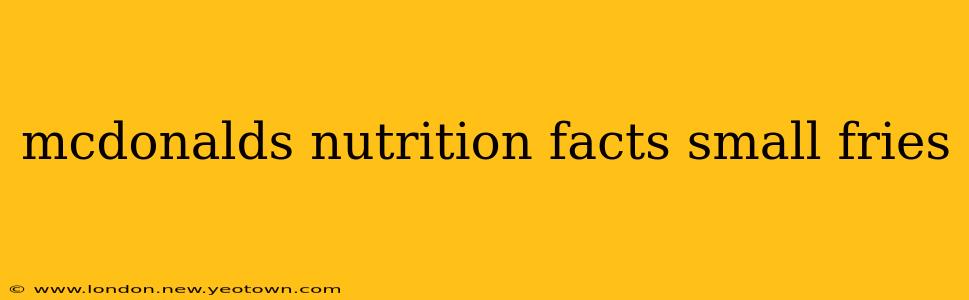 mcdonalds nutrition facts small fries