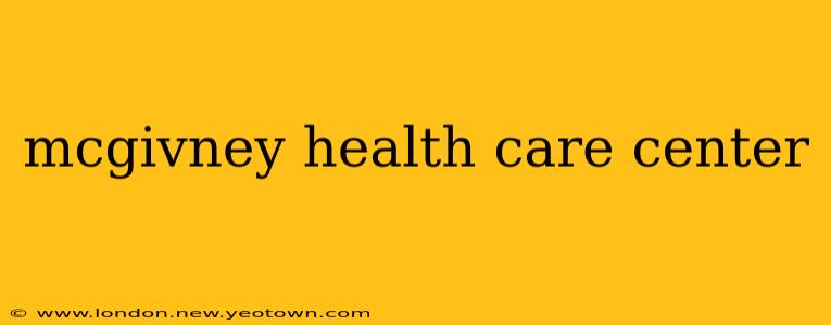mcgivney health care center