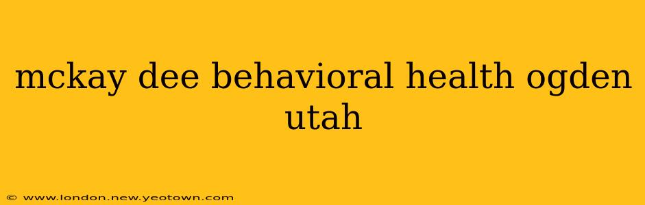 mckay dee behavioral health ogden utah