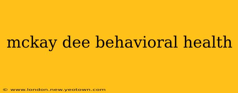 mckay dee behavioral health