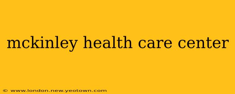 mckinley health care center