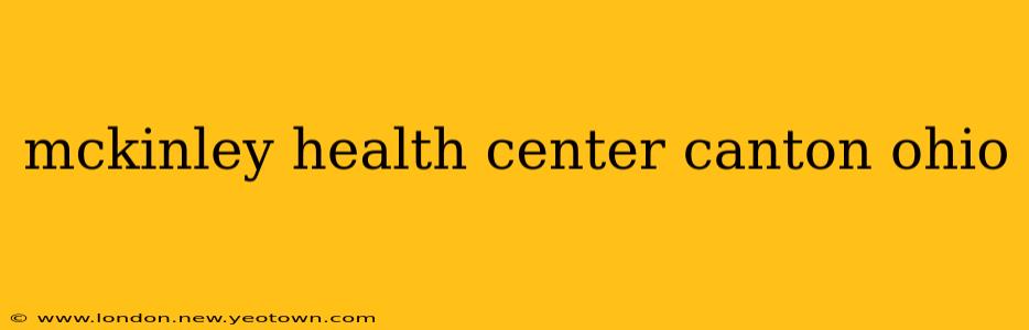mckinley health center canton ohio