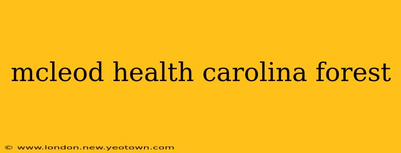 mcleod health carolina forest