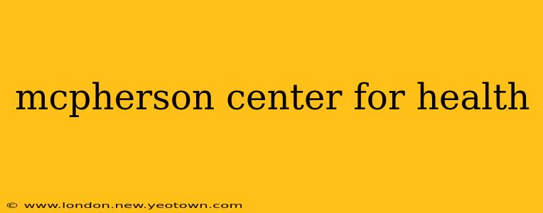 mcpherson center for health