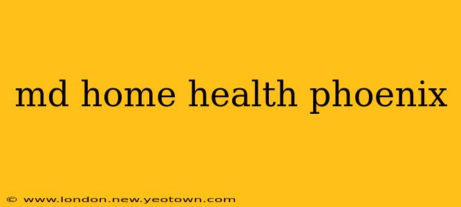 md home health phoenix