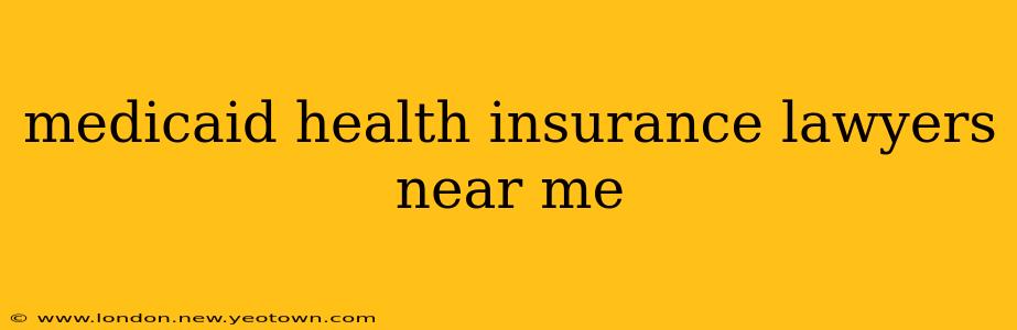 medicaid health insurance lawyers near me