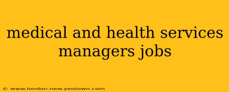 medical and health services managers jobs