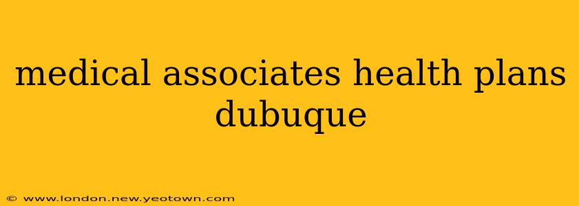 medical associates health plans dubuque