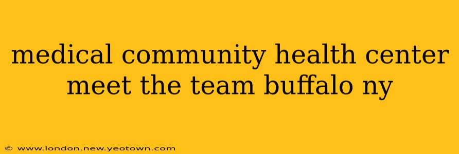 medical community health center meet the team buffalo ny