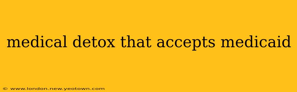 medical detox that accepts medicaid