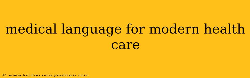 medical language for modern health care