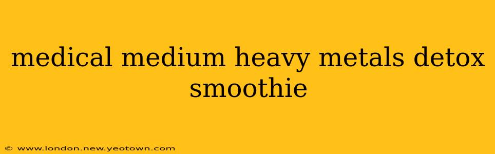 medical medium heavy metals detox smoothie