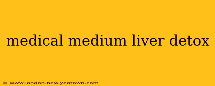 medical medium liver detox