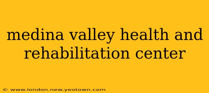 medina valley health and rehabilitation center