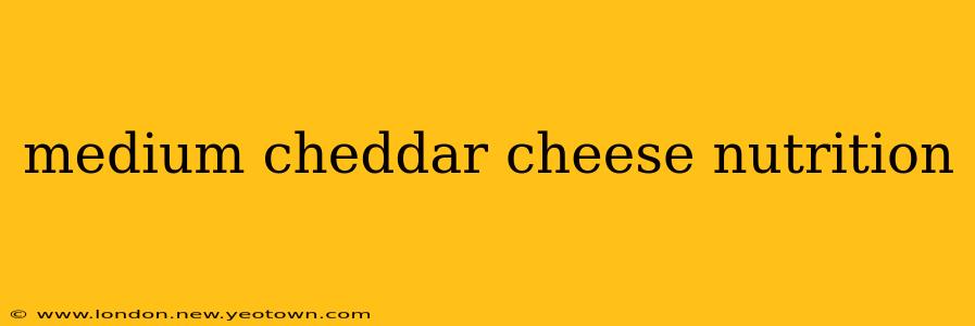 medium cheddar cheese nutrition